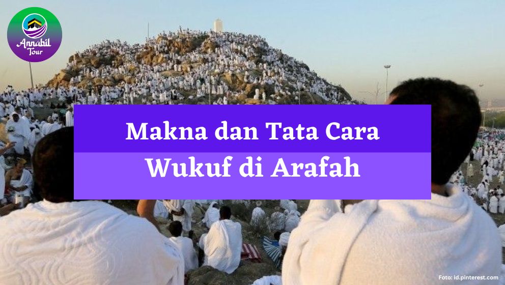 Ini Dia Makna dan Tata Cara Wukuf di Arafah yang Harus Kamu Tau!!